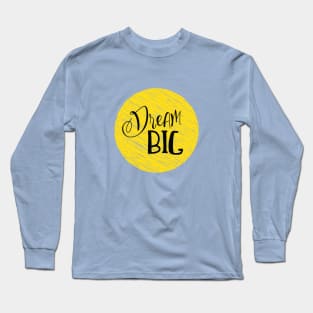 Dream big life quote Long Sleeve T-Shirt